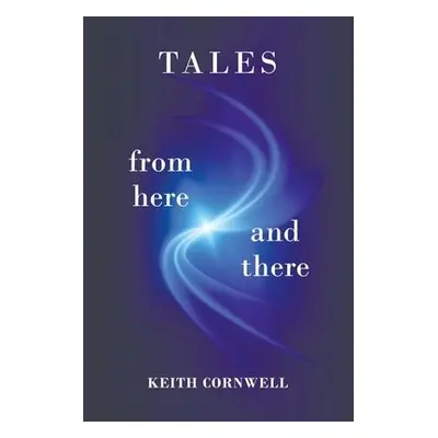 Tales from Here and There - Cornwell, Keith