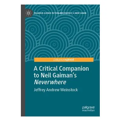 Critical Companion to Neil Gaiman's "Neverwhere" - Weinstock, Jeffrey Andrew