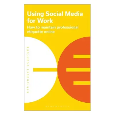 Using Social Media for Work - Bloomsbury Publishing PLC