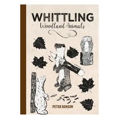 Whittling Woodland Animals - Benson, Peter