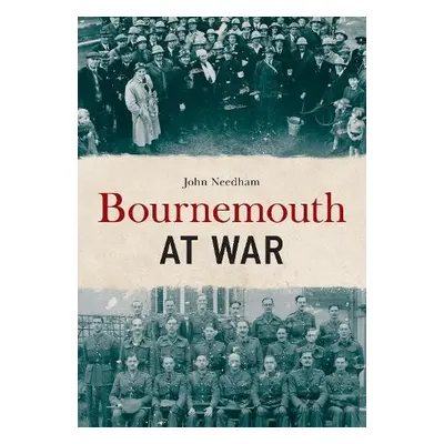 Bournemouth at War - Needham, John