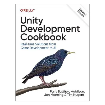 Unity Development Cookbook - Buttfield-Addison, Paris a Manning, Jon a Nugent, Tim