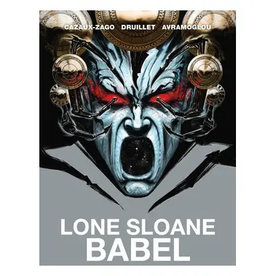 Lone Sloane: Babel - Cazaux-Zago, Xavier a Druillet, Philippe