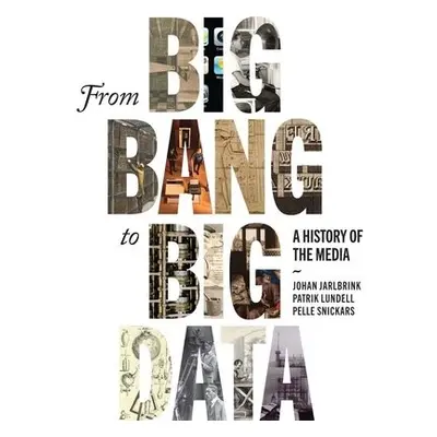 From Big Bang to Big Data - Jarlbrink, Johan a Lundell, Patrik a Snickars, Pelle