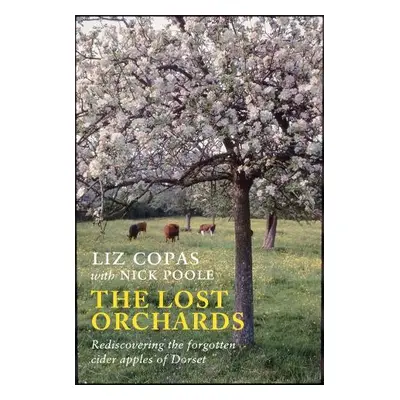 Lost Orchards - Copas, Liz a Poole, Nick