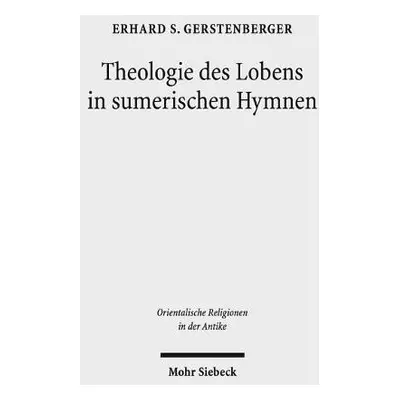 Theologie des Lobens in sumerischen Hymnen - Gerstenberger, Erhard S.