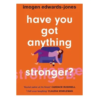 Have You Got Anything Stronger? - Edwards-Jones, Imogen