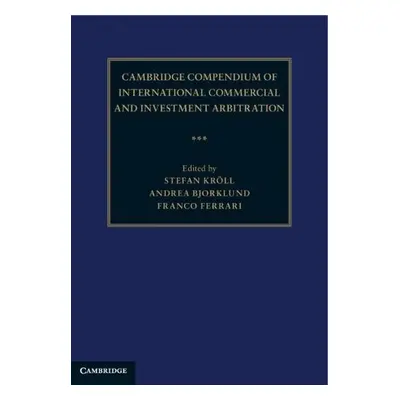 Cambridge Compendium of International Commercial and Investment Arbitration 3 Volume Hardback Se