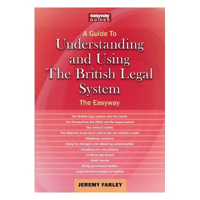 Understanding and Using the British Legal System - Farley, Jeremy