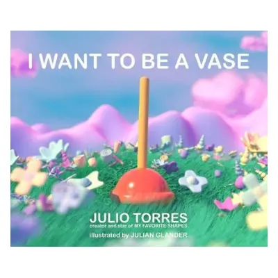 I Want to Be a Vase - Torres, Julio