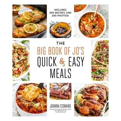 Big Book of Jo's Quick and Easy Meals-Includes 200 recipes and 200 photos! - Cismaru, Joanna