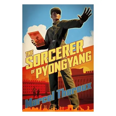 Sorcerer of Pyongyang - Theroux, Marcel