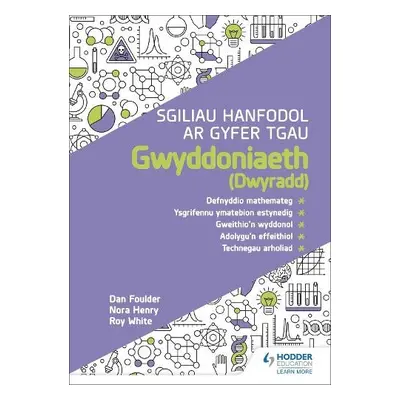 Sgiliau Hanfodol ar gyfer TGAU Gwyddoniaeth (Dwyradd) - Foulder, Dan a Henry, Nora a White, Roy