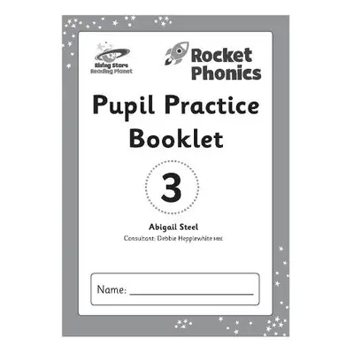 Reading Planet: Rocket Phonics – Pupil Practice Booklet 3 - Steel, Abigail