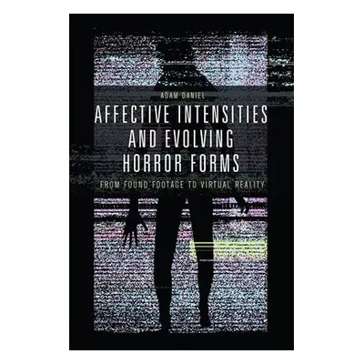 Affective Intensities and Evolving Horror Forms - Daniel, Adam