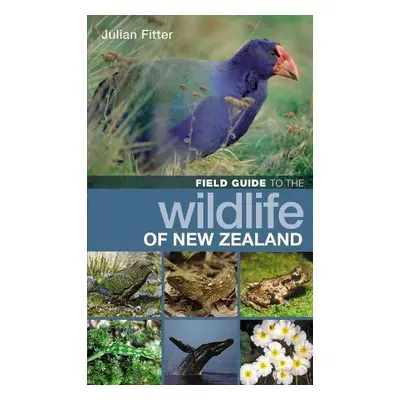 Field Guide to the Wildlife of New Zealand - Fitter, Julian