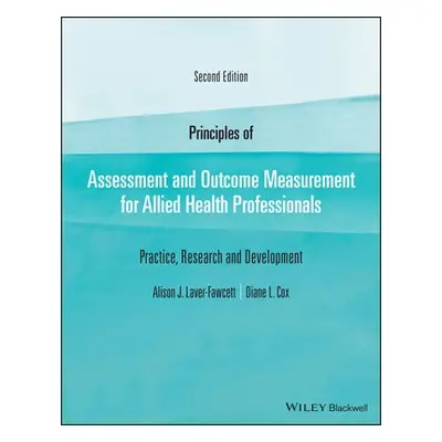 Principles of Assessment and Outcome Measurement for Allied Health Professionals - Laver-Fawcett