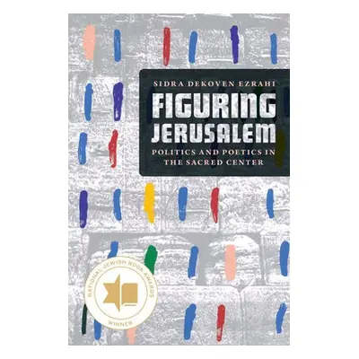 Figuring Jerusalem - Ezrahi, Professor Sidra DeKoven