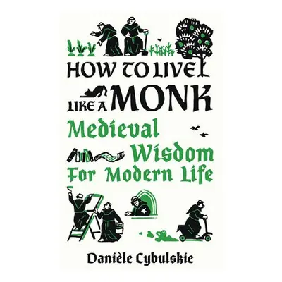 How to Live Like a Monk - Cybulskie, Daniele