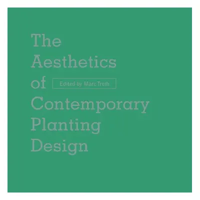 Aesthetics of Contemporary Planting Design - Treib, Marc