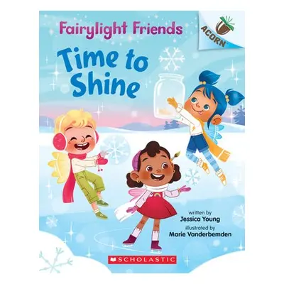 Time to Shine: An Acorn Book (Fairylight Friends #2)