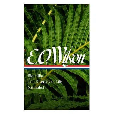 E. O. Wilson: Biophilia, The Diversity of Life, Naturalist (LOA #340) - Wilson, Edward O. a Quam