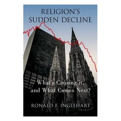 Religion's Sudden Decline - Inglehart, Ronald F. (Professor Emeritus of Political Science, Profe