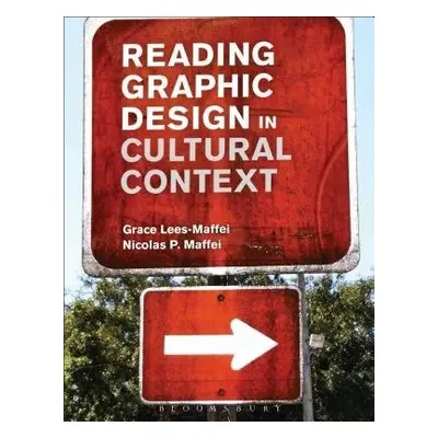 Reading Graphic Design in Cultural Context - Lees-Maffei, Grace (Professor of Design History, Un