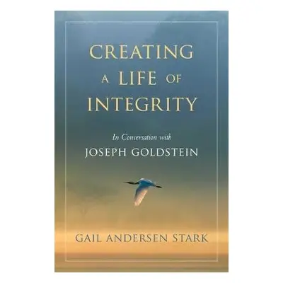 Creating A Life of Integrity - Stark, Gail Andersen