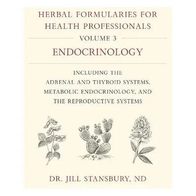 Herbal Formularies for Health Professionals, Volume 3 - Stansbury, Dr. Jill