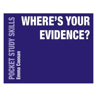 Where's Your Evidence? - Coonan, Emma (University of East Anglia, CB6 3EA, UK)