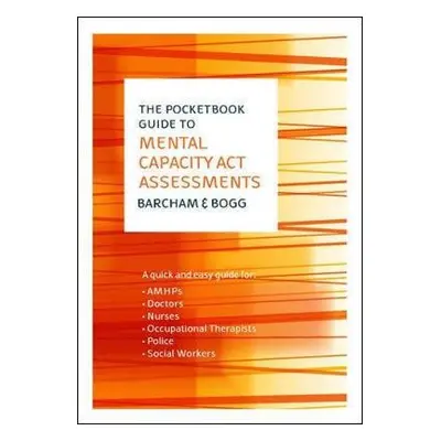 Pocketbook Guide to Mental Capacity Act Assessments - Barcham, Claire a Bogg, Daisy