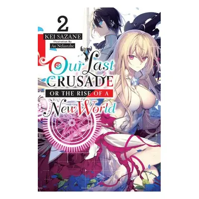 Our Last Crusade or the Rise of a New World, Vol. 2 (light novel) - Sazane, Kei