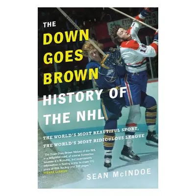 Down Goes Brown History of the NHL - Mcindoe, Sean