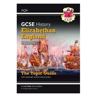 GCSE History AQA Topic Guide - Elizabethan England, c1568-1603 - CGP Books