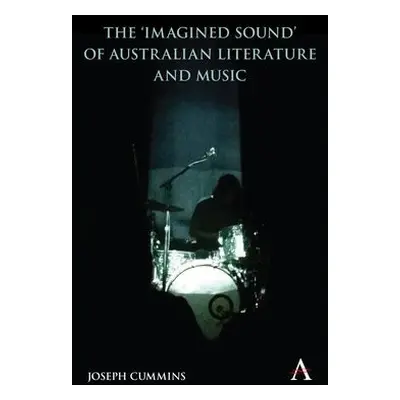 'Imagined Sound' of Australian Literature and Music - Cummins, Joseph