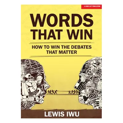 Words That Win: How to win the debates that matter - Iwu, Lewis