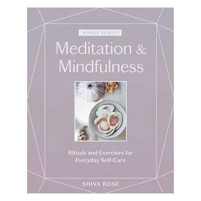 Whole Beauty: Meditation a Mindfulness - Rose, Shiva