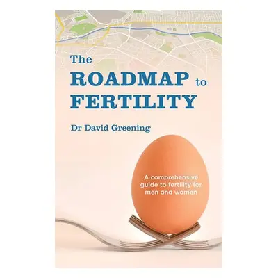 Roadmap to Fertility - Greening, Dr David