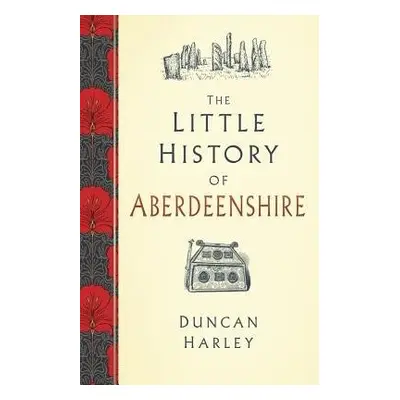 Little History of Aberdeenshire - Harley, Duncan