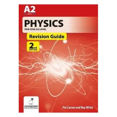 Physics for CCEA A2 Level Revision Guide - Carson, Pat a White, Roy