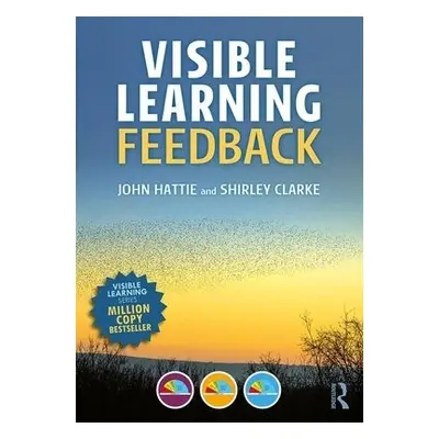 Visible Learning: Feedback - Hattie, John (University of Melbourne) a Clarke, Shirley