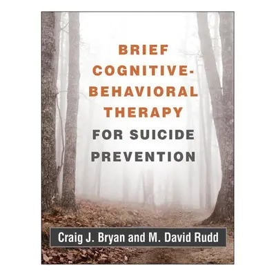 Brief Cognitive-Behavioral Therapy for Suicide Prevention - Bryan, Craig J. (University of Utah,