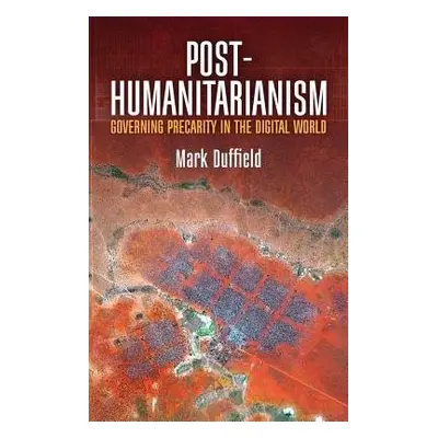 Post-Humanitarianism - Duffield, Mark