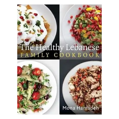 Healthy Lebanese Family Cookbook - Hamadeh, Mona