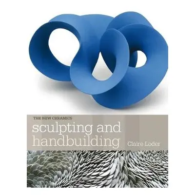 Sculpting and Handbuilding - Loder, Claire