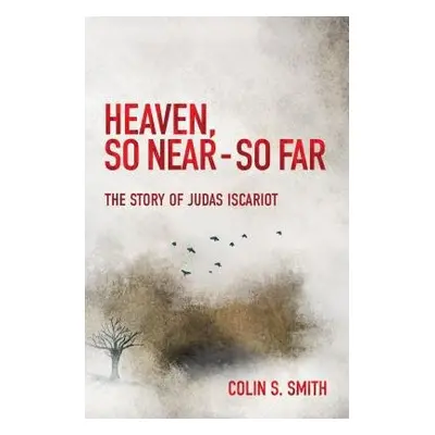 Heaven, So Near – So Far - Smith, Colin S.