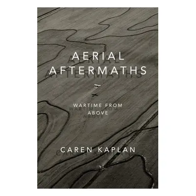 Aerial Aftermaths - Kaplan, Caren