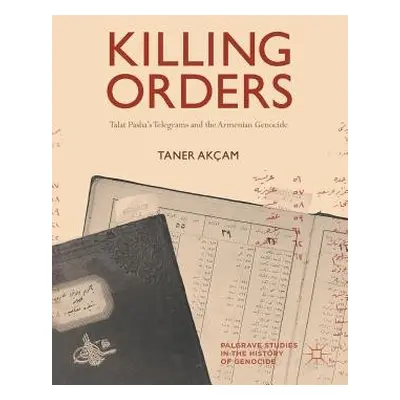 Killing Orders - Akcam, Taner