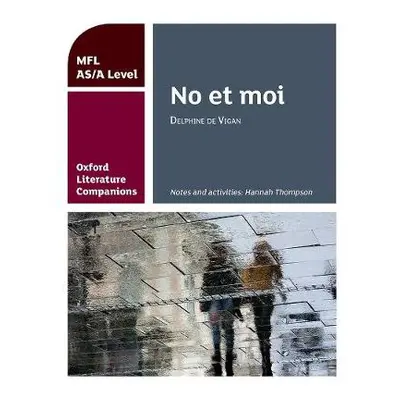 Oxford Literature Companions: No et moi: study guide for AS/A Level French set text - Thompson, 